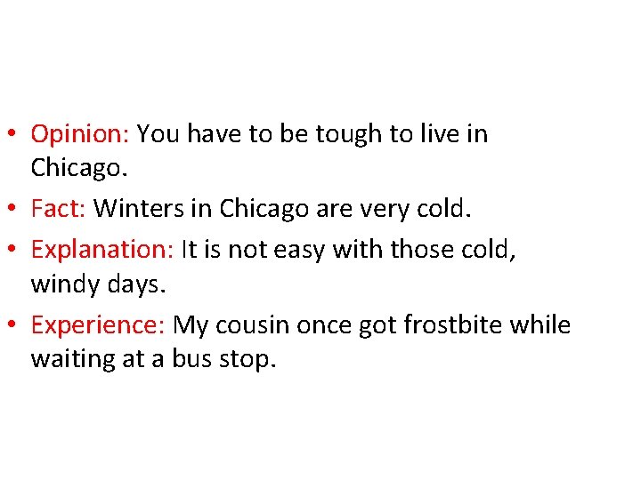  • Opinion: You have to be tough to live in Chicago. • Fact: