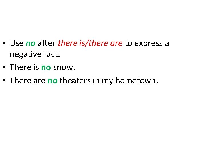  • Use no after there is/there are to express a negative fact. •