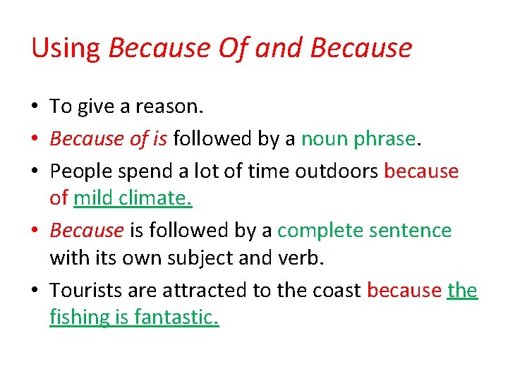 Using Because Of and Because • To give a reason. • Because of is