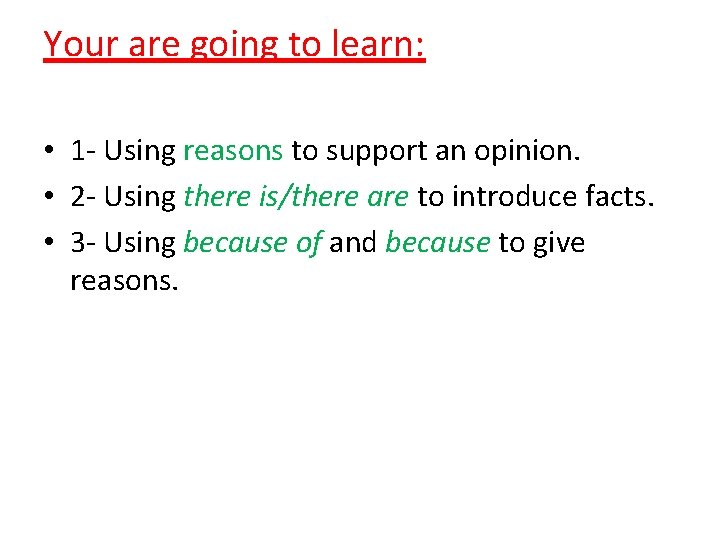 Your are going to learn: • 1 - Using reasons to support an opinion.