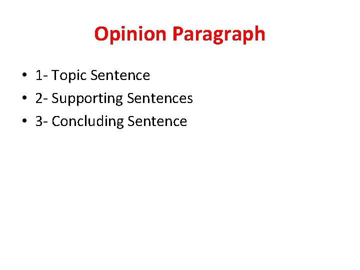 Opinion Paragraph • 1 - Topic Sentence • 2 - Supporting Sentences • 3