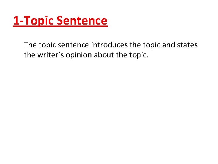 1 -Topic Sentence The topic sentence introduces the topic and states the writer’s opinion