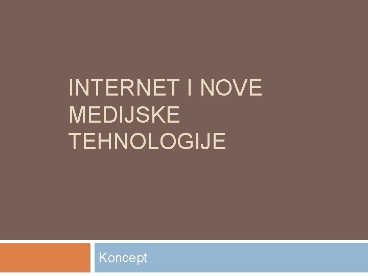 INTERNET I NOVE MEDIJSKE TEHNOLOGIJE Koncept 