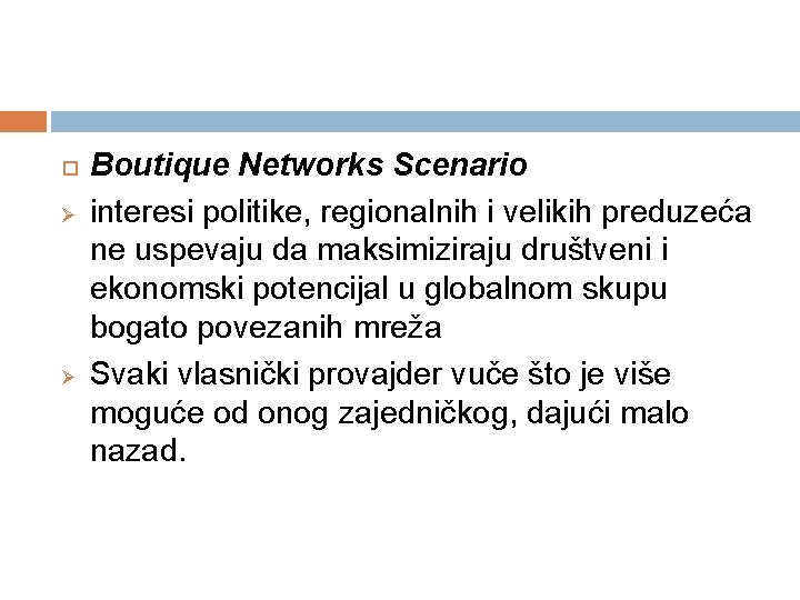  Ø Ø Boutique Networks Scenario interesi politike, regionalnih i velikih preduzeća ne uspevaju