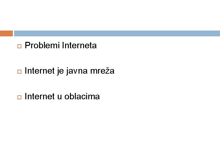  Problemi Interneta Internet je javna mreža Internet u oblacima 