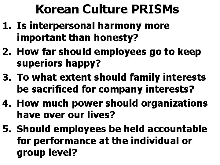 Korean Culture PRISMs 1. Is interpersonal harmony more important than honesty? 2. How far