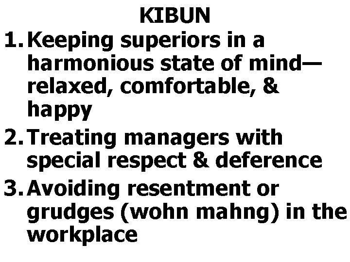 KIBUN 1. Keeping superiors in a harmonious state of mind— relaxed, comfortable, & happy