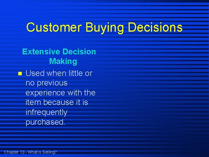 Customer Buying Decisions Extensive Decision Making n Used when little or no previous experience