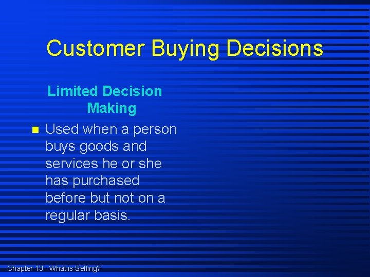 Customer Buying Decisions n Limited Decision Making Used when a person buys goods and