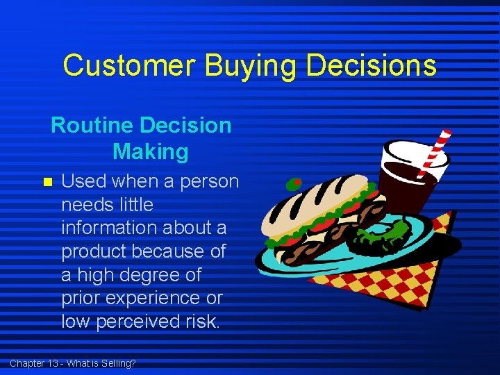 Customer Buying Decisions Routine Decision Making n Used when a person needs little information