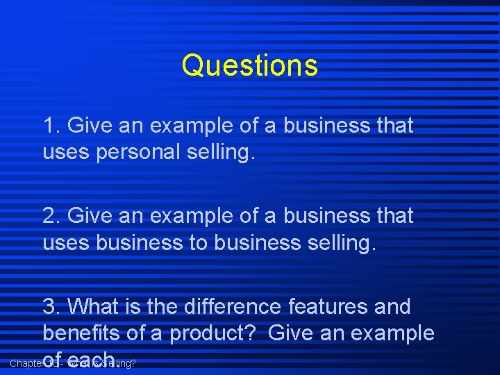 Questions 1. Give an example of a business that uses personal selling. 2. Give