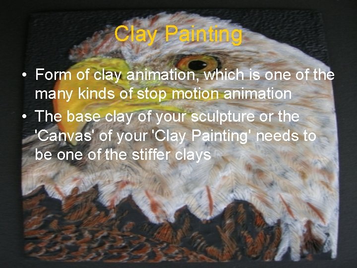 Clay Painting • Form of clay animation, which is one of the many kinds