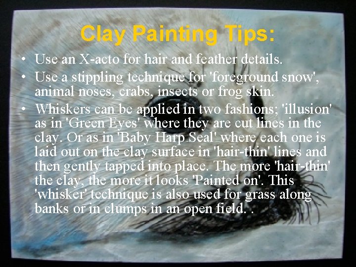 Clay Painting Tips: • Use an X-acto for hair and feather details. • Use