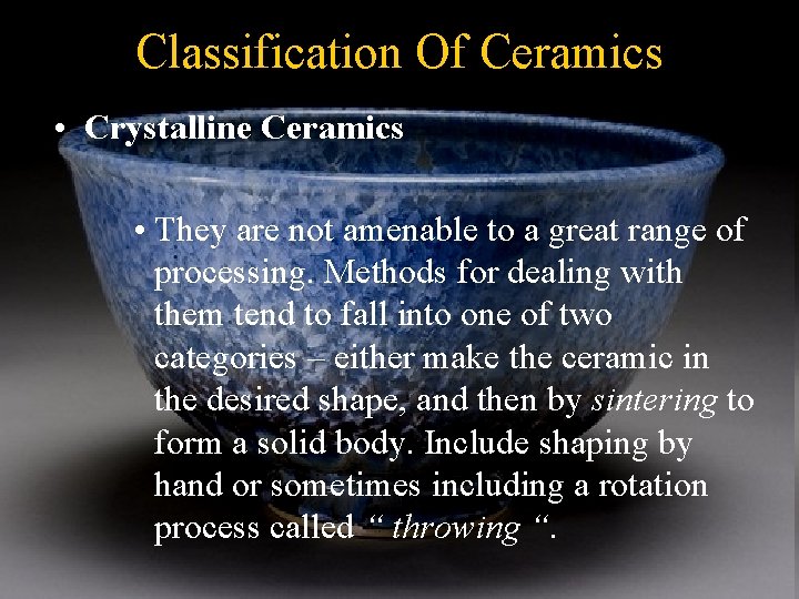 Classification Of Ceramics • Crystalline Ceramics • They are not amenable to a great