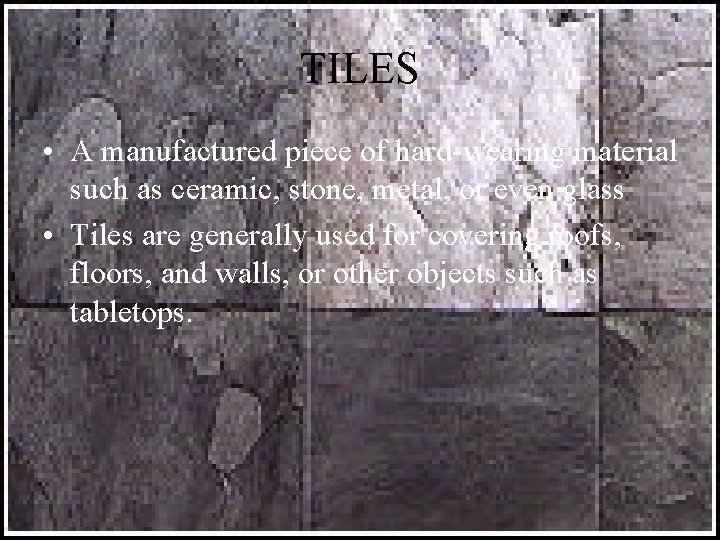 TILES • A manufactured piece of hard-wearing material such as ceramic, stone, metal, or