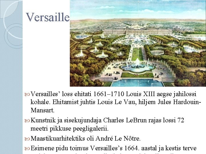Versailles Versailles’ loss ehitati 1661– 1710 Louis XIII aegse jahilossi kohale. Ehitamist juhtis Louis