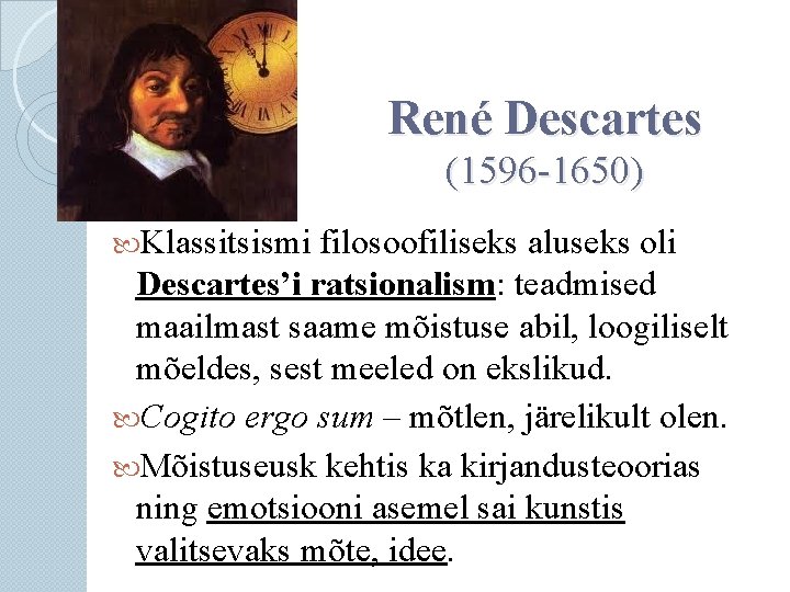 René Descartes (1596 -1650) Klassitsismi filosoofiliseks aluseks oli Descartes’i ratsionalism: teadmised maailmast saame mõistuse