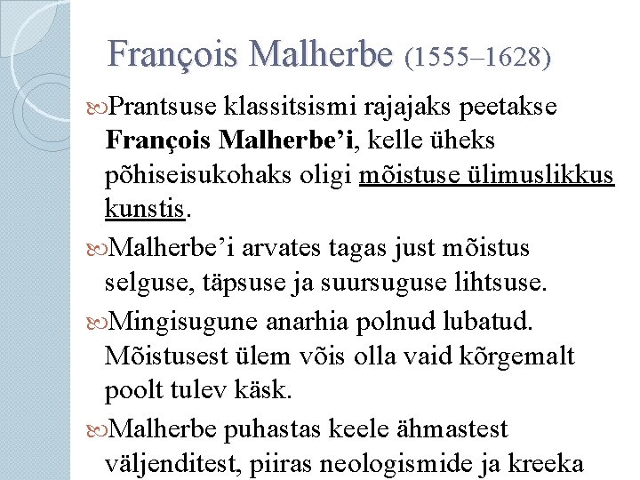 François Malherbe (1555– 1628) Prantsuse klassitsismi rajajaks peetakse François Malherbe’i, kelle üheks põhiseisukohaks oligi
