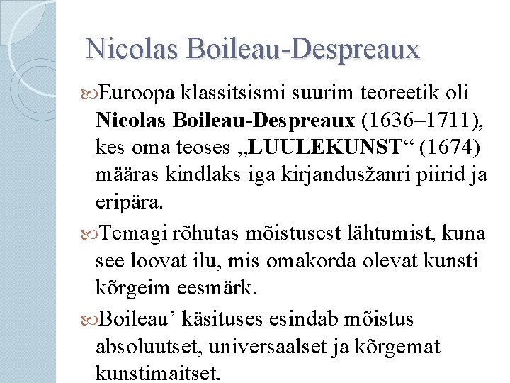 Nicolas Boileau-Despreaux Euroopa klassitsismi suurim teoreetik oli Nicolas Boileau-Despreaux (1636– 1711), kes oma teoses