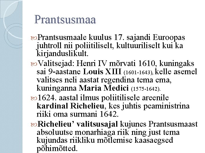 Prantsusmaale kuulus 17. sajandi Euroopas juhtroll nii poliitiliselt, kultuuriliselt kui ka kirjanduslikult. Valitsejad: Henri