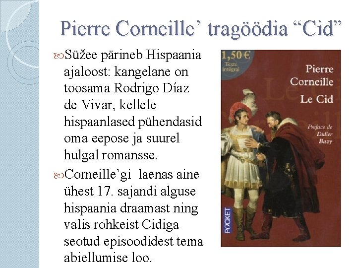 Pierre Corneille’ tragöödia “Cid” Süžee pärineb Hispaania ajaloost: kangelane on toosama Rodrigo Díaz de