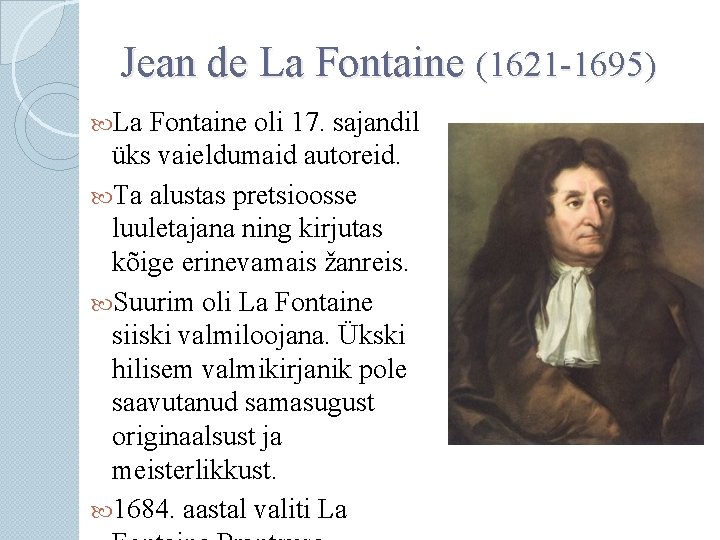 Jean de La Fontaine (1621 -1695) La Fontaine oli 17. sajandil üks vaieldumaid autoreid.