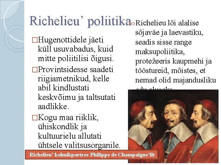 Richelieu’ poliitika Richelieu lõi alalise �Hugenottidele jäeti küll usuvabadus, kuid mitte poliitilisi õigusi. �Provintsidesse
