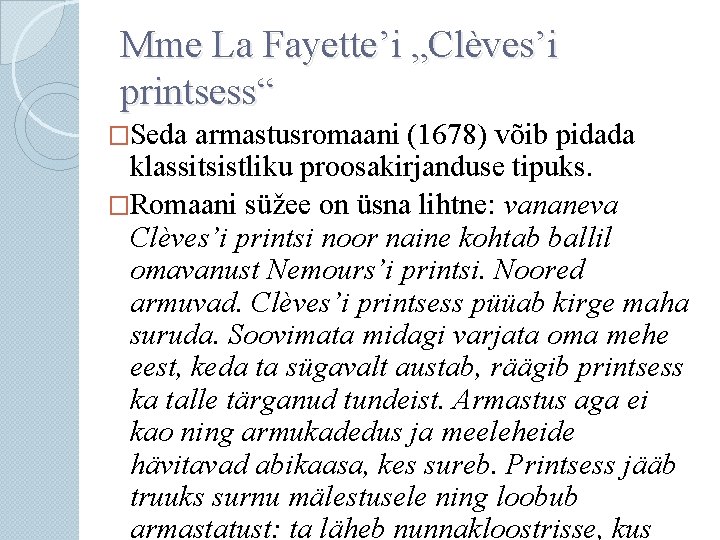Mme La Fayette’i „Clèves’i printsess“ �Seda armastusromaani (1678) võib pidada klassitsistliku proosakirjanduse tipuks. �Romaani