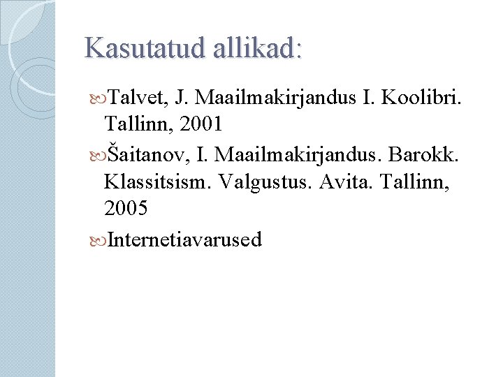 Kasutatud allikad: Talvet, J. Maailmakirjandus I. Koolibri. Tallinn, 2001 Šaitanov, I. Maailmakirjandus. Barokk. Klassitsism.