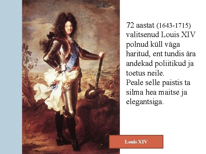 72 aastat (1643 -1715) valitsenud Louis XIV polnud küll väga haritud, ent tundis ära