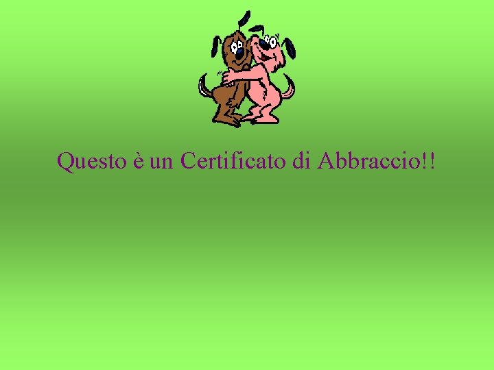 Questo è un Certificato di Abbraccio!! 
