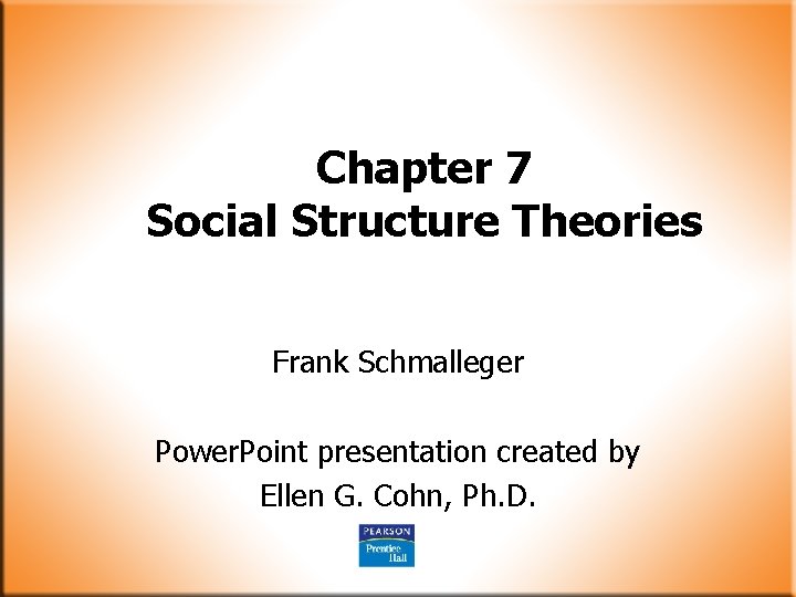 Chapter 7 Social Structure Theories Frank Schmalleger Power. Point presentation created by Ellen G. Chapter 7 Social Structure Theories Frank Schmalleger Power. Point presentation created by Ellen G.