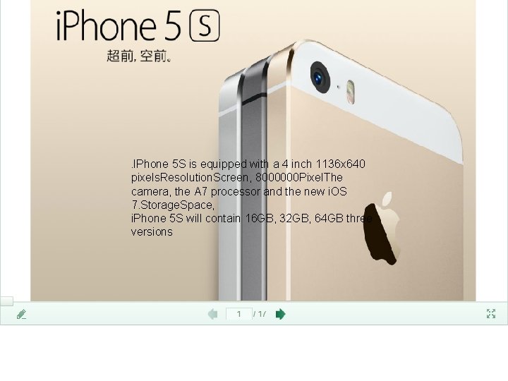 IPhone 5 S is equipped with a 4 inch 1136 x 640 pixels. Resolution.