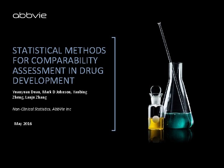 STATISTICAL METHODS FOR COMPARABILITY ASSESSMENT IN DRUG DEVELOPMENT Yuanyuan Duan, Mark D Johnson, Yanbing