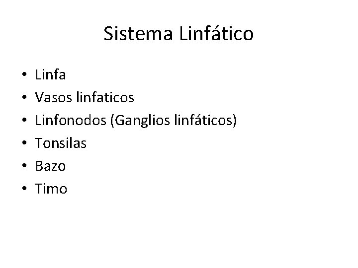 Sistema Linfático • • • Linfa Vasos linfaticos Linfonodos (Ganglios linfáticos) Tonsilas Bazo Timo