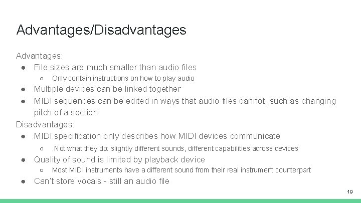 Advantages/Disadvantages Advantages: ● File sizes are much smaller than audio files ○ Only contain