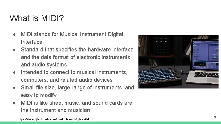 What is MIDI? ● MIDI stands for Musical Instrument Digital Interface ● Standard that