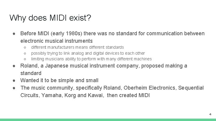 Why does MIDI exist? ● Before MIDI (early 1980 s) there was no standard