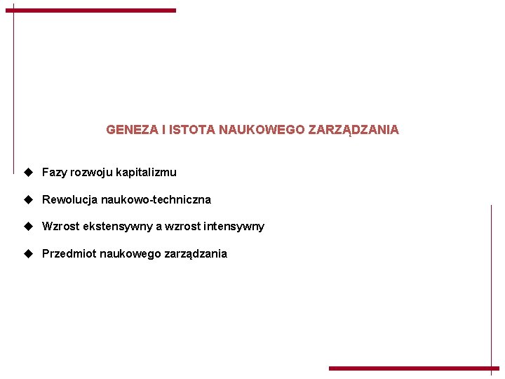 GENEZA I ISTOTA NAUKOWEGO ZARZĄDZANIA u Fazy rozwoju kapitalizmu u Rewolucja naukowo-techniczna u Wzrost GENEZA I ISTOTA NAUKOWEGO ZARZĄDZANIA u Fazy rozwoju kapitalizmu u Rewolucja naukowo-techniczna u Wzrost