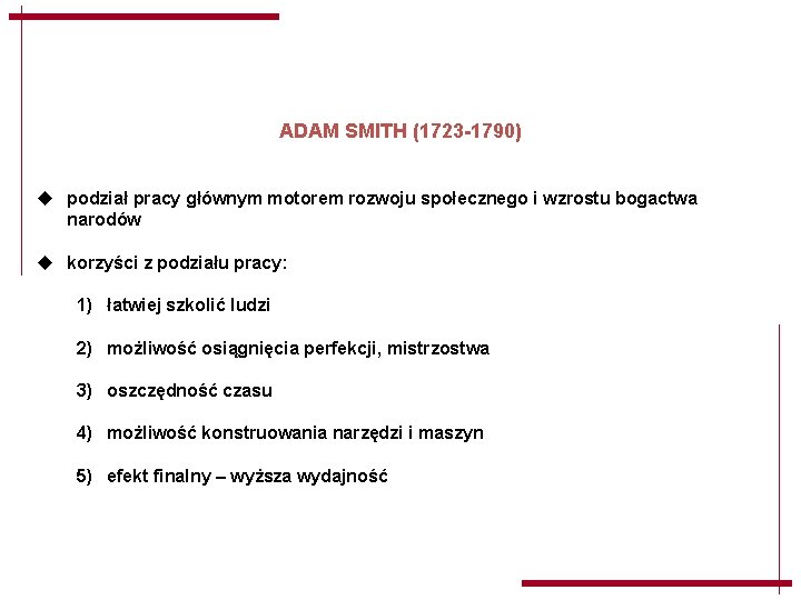 ADAM SMITH (1723 -1790) u podział pracy głównym motorem rozwoju społecznego i wzrostu bogactwa ADAM SMITH (1723 -1790) u podział pracy głównym motorem rozwoju społecznego i wzrostu bogactwa