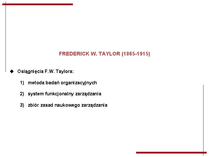 FREDERICK W. TAYLOR (1865 -1915) u Osiągnięcia F. W. Taylora: 1) metoda badań organizacyjnych FREDERICK W. TAYLOR (1865 -1915) u Osiągnięcia F. W. Taylora: 1) metoda badań organizacyjnych