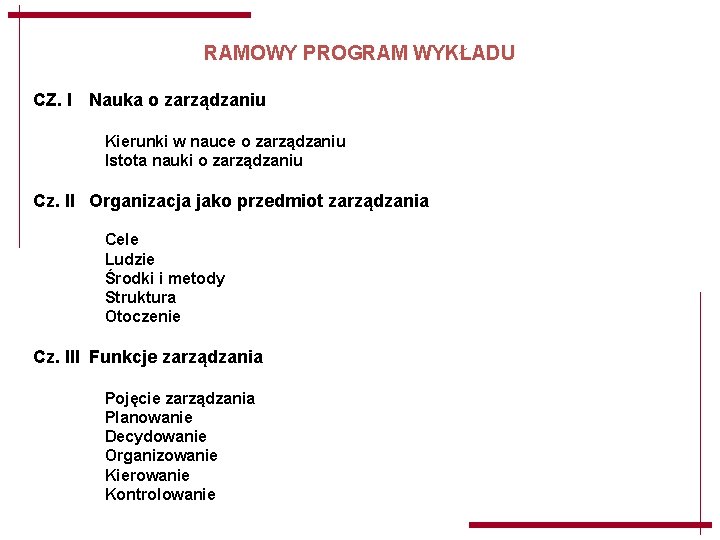 RAMOWY PROGRAM WYKŁADU CZ. I Nauka o zarządzaniu Kierunki w nauce o zarządzaniu Istota RAMOWY PROGRAM WYKŁADU CZ. I Nauka o zarządzaniu Kierunki w nauce o zarządzaniu Istota