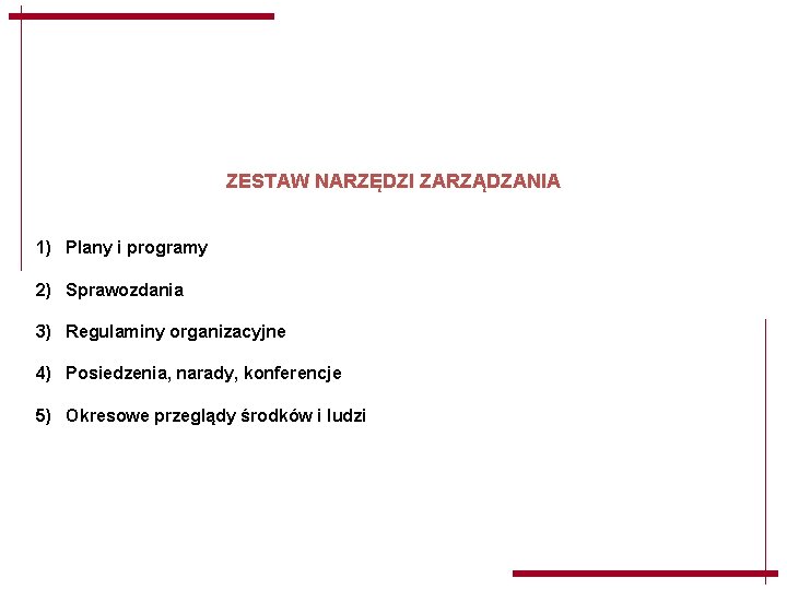 ZESTAW NARZĘDZI ZARZĄDZANIA 1) Plany i programy 2) Sprawozdania 3) Regulaminy organizacyjne 4) Posiedzenia, ZESTAW NARZĘDZI ZARZĄDZANIA 1) Plany i programy 2) Sprawozdania 3) Regulaminy organizacyjne 4) Posiedzenia,