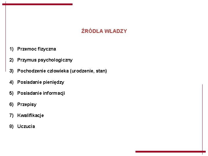 ŹRÓDŁA WŁADZY 1) Przemoc fizyczna 2) Przymus psychologiczny 3) Pochodzenie człowieka (urodzenie, stan) 4) ŹRÓDŁA WŁADZY 1) Przemoc fizyczna 2) Przymus psychologiczny 3) Pochodzenie człowieka (urodzenie, stan) 4)