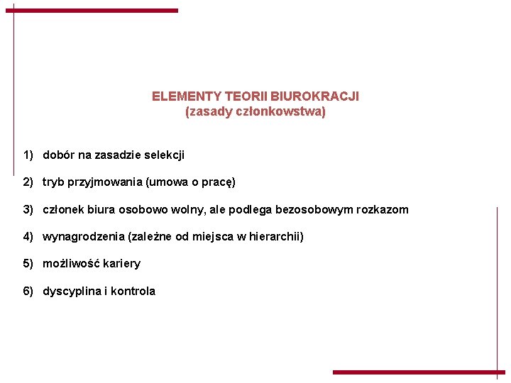 ELEMENTY TEORII BIUROKRACJI (zasady członkowstwa) 1) dobór na zasadzie selekcji 2) tryb przyjmowania (umowa ELEMENTY TEORII BIUROKRACJI (zasady członkowstwa) 1) dobór na zasadzie selekcji 2) tryb przyjmowania (umowa