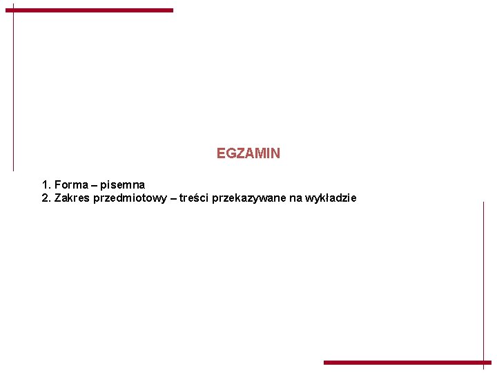 EGZAMIN 1. Forma – pisemna 2. Zakres przedmiotowy – treści przekazywane na wykładzie EGZAMIN 1. Forma – pisemna 2. Zakres przedmiotowy – treści przekazywane na wykładzie