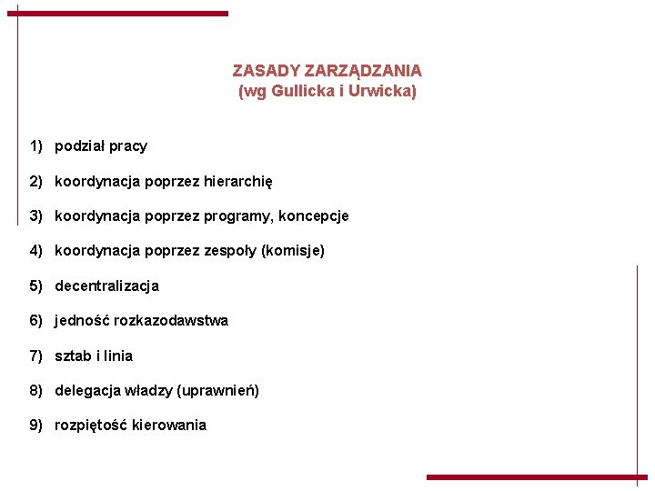 ZASADY ZARZĄDZANIA (wg Gullicka i Urwicka) 1) podział pracy 2) koordynacja poprzez hierarchię 3) ZASADY ZARZĄDZANIA (wg Gullicka i Urwicka) 1) podział pracy 2) koordynacja poprzez hierarchię 3)