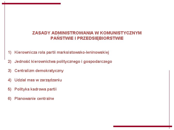 ZASADY ADMINISTROWANIA W KOMUNISTYCZNYM PAŃSTWIE I PRZEDSIĘBIORSTWIE 1) Kierownicza rola partii marksistowsko-leninowskiej 2) Jedność ZASADY ADMINISTROWANIA W KOMUNISTYCZNYM PAŃSTWIE I PRZEDSIĘBIORSTWIE 1) Kierownicza rola partii marksistowsko-leninowskiej 2) Jedność