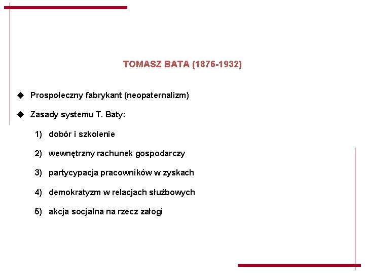 TOMASZ BATA (1876 -1932) u Prospołeczny fabrykant (neopaternalizm) u Zasady systemu T. Baty: 1) TOMASZ BATA (1876 -1932) u Prospołeczny fabrykant (neopaternalizm) u Zasady systemu T. Baty: 1)