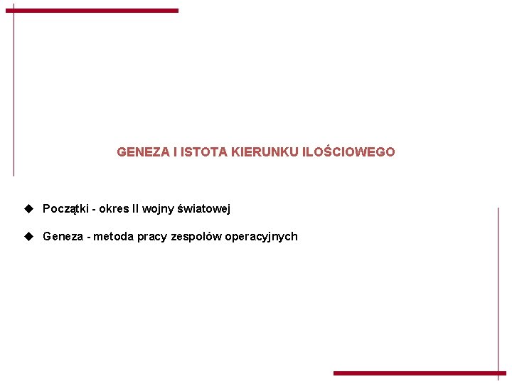GENEZA I ISTOTA KIERUNKU ILOŚCIOWEGO u Początki - okres II wojny światowej u Geneza GENEZA I ISTOTA KIERUNKU ILOŚCIOWEGO u Początki - okres II wojny światowej u Geneza